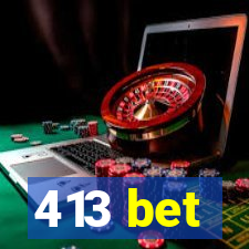 413 bet